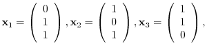 $\displaystyle {\mathbf x}_{1} = \left(\begin{array}{c}
0 \\
1 \\
1
\end{array...
... ), {\mathbf x}_{3} = \left(\begin{array}{c}
1 \\
1 \\
0
\end{array}\right ),$