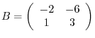 $B = \left(\begin{array}{cc}
-2 & -6\\
1 & 3
\end{array}\right)$