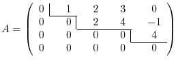 $\displaystyle A = \left(\begin{array}{clclccclc}
0&\hskip -.2cm \vline&1&&2&&3&...
...&&0&&0&&0&\hskip -.2cm \vline&4\ \cline{8-9}
0&&0&&0&&0&&0
\end{array}\right) $