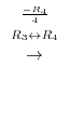 $\displaystyle \stackrel{\begin{array}{cc}
{}^{\frac{-R_{4}}{4}}\\
{}^{R_{3} \leftrightarrow R_{4}}
\end{array}}{\rightarrow}$