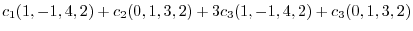 $\displaystyle c_{1}(1,-1,4,2) + c_{2}(0,1,3,2) + 3c_{3}(1,-1,4,2) + c_{3}(0,1,3,2)$