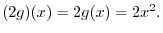 $(2g)(x) = 2g(x) = 2x^2 .$