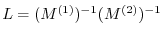 $L = (M^{(1)})^{-1} (M^{(2)})^{-1}$