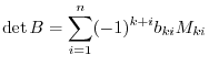 $\displaystyle \det{B} = \sum_{i=1}^{n}(-1)^{k+i}b_{ki}M_{ki} $