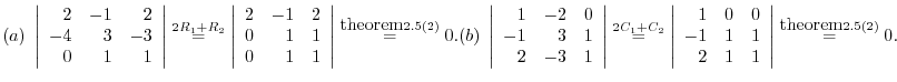 % latex2html id marker 34237
$ (a) \ \left\vert\begin{array}{rrr}
2&-1&2\\
-4&3...
...1&1
\end{array}\right \vert \stackrel{\mbox{theorem}\ref{teiri:2-18}(2)}{=} 0 .$