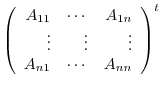 $\left(\begin{array}{rrr}
A_{11}&\cdots&A_{1n}\\
\vdots&\vdots&\vdots\\
A_{n1}&\cdots&A_{nn}
\end{array}\right )^{t}$