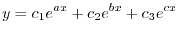 $\displaystyle y = c_1e^{ax} + c_2e^{bx} + c_3e^{cx}$