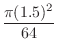 $\displaystyle \frac{\pi (1.5)^2}{64} $