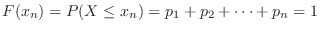 $F(x_{n}) = P(X \leq x_{n}) = p_{1} + p_{2} + \cdots + p_{n} = 1$