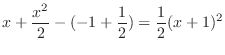 $\displaystyle x + \frac{x^2}{2} -(-1 + \frac{1}{2}) = \frac{1}{2}(x+1)^2$