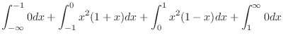 $\displaystyle \int_{-\infty}^{-1} 0dx + \int_{-1}^{0}x^2(1+x)dx + \int_{0}^{1}x^2(1-x)dx + \int_{1}^{\infty} 0dx$
