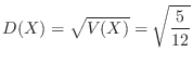 $\displaystyle D(X) = \sqrt{V(X)} = \sqrt{\frac{5}{12}} $