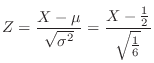 $\displaystyle Z = \frac{X - \mu}{\sqrt{\sigma^2}} = \frac{X - \frac{1}{2}}{\sqrt{\frac{1}{6}}} $