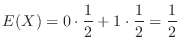 $\displaystyle E(X) = 0\cdot \frac{1}{2} + 1 \cdot \frac{1}{2} = \frac{1}{2}$