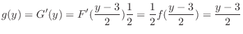 $\displaystyle g(y) = G'(y) = F'(\frac{y-3}{2})\frac{1}{2} = \frac{1}{2}f(\frac{y-3}{2}) = \frac{y-3}{2}$
