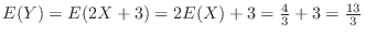 $E(Y) = E(2X + 3) = 2E(X) + 3 = \frac{4}{3} + 3 = \frac{13}{3}$