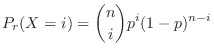 $\displaystyle P_{r}(X = i) = \binom{n}{i}p^{i}(1-p)^{n-i}$