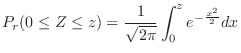 $\displaystyle P_{r}(0 \leq Z \leq z) = \frac{1}{\sqrt{2\pi}}\int_{0}^{z}e^{-\frac{x^{2}}{2}}dx$