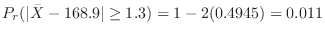 $\displaystyle P_{r}(\vert\bar{X} - 168.9\vert \geq 1.3) = 1 - 2(0.4945) = 0.011$
