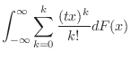 $\displaystyle \int_{-\infty}^{\infty}\sum_{k=0}^{k}\frac{(tx)^{k}}{k!}dF(x)$