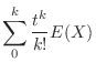 $\displaystyle \sum_{0}^{k}\frac{t^{k}}{k!}E(X)$