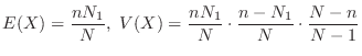 $\displaystyle E(X) = \frac{n N_{1}}{N}, \ V(X) = \frac{n N_{1}}{N} \cdot \frac{n - N_{1}}{N} \cdot \frac{N - n}{N - 1}$