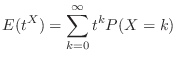 $\displaystyle E(t^X) = \sum_{k=0}^{\infty}t^{k}P(X=k)$