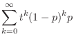 $\displaystyle \sum_{k=0}^{\infty}t^{k}(1-p)^{k}p$