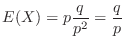 $\displaystyle E(X) = p \frac{q}{p^{2}} = \frac{q}{p}$
