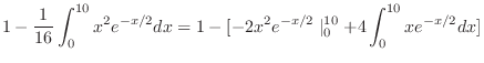 $\displaystyle 1 - \frac{1}{16}\int_{0}^{10}x^2 e^{-x/2}dx = 1 - [-2x^2 e^{-x/2}\mid_{0}^{10} + 4\int_{0}^{10}xe^{-x/2}dx ]$