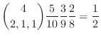$\displaystyle {4 \choose 2,1,1}\frac{5}{10}\frac{3}{9}\frac{2}{8} = \frac{1}{2}$