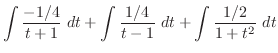 $\displaystyle \int{\frac{-1/4}{t+1}}\ dt + \int{\frac{1/4}{t - 1}}\ dt + \int{\frac{1/2}{1 + t^2}}\ dt$