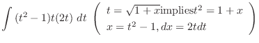 $\displaystyle \int{(t^2 -1)t(2t)}\ dt \ \left(\begin{array}{ll}
t = \sqrt{1 + x} \mbox{implies} t^2 = 1 + x\\
x = t^2 - 1, dx = 2t dt
\end{array}\right)$
