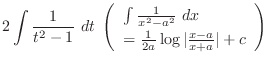 $\displaystyle 2\int{\frac{1}{t^2 -1}}\ dt \ \left(\begin{array}{l}
\int{\frac{1...
...2}}\ dx \\
= \frac{1}{2a}\log{\vert\frac{x-a}{x+a}\vert} +c
\end{array}\right)$