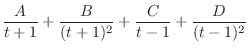 $\displaystyle \frac{A}{t+1} + \frac{B}{(t+1)^{2}} + \frac{C}{t-1} + \frac{D}{(t-1)^{2}}$