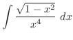 $\displaystyle \int{\frac{\sqrt{1 - x^2}}{x^4}}\ dx$