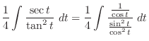 $\displaystyle \frac{1}{4}\int{\frac{\sec{t}}{\tan^{2}{t}}}\ dt = \frac{1}{4}\int{\frac{\frac{1}{\cos{t}}}{\frac{\sin^{2}{t}}{\cos^{2}{t}}}}\ dt$