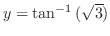 $y = \tan^{-1}{(\sqrt{3})}$