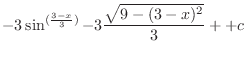 $\displaystyle -3\sin^{(\frac{3-x}{3})} - 3\frac{\sqrt{9 - (3-x)^2}}{3} + + c$