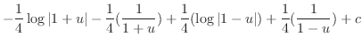 $\displaystyle -\frac{1}{4}\log\vert 1+u\vert - \frac{1}{4}(\frac{1}{1+u}) + \frac{1}{4}(\log\vert 1-u\vert) + \frac{1}{4}(\frac{1}{1-u}) + c$
