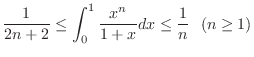 $\displaystyle{\frac{1}{2n+2} \leq \int_{0}^{1} \frac{x^n}{1 + x}dx \leq \frac{1}{n} \ \ (n \geq 1)}$