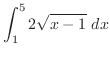 $\displaystyle \int_{1}^{5}{2\sqrt{x-1}}\ dx$