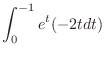 $\displaystyle \int_{0}^{-1}{e^{t}(-2tdt)}$