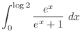 $\displaystyle \int_{0}^{\log{2}}{\frac{e^{x}}{e^{x}+1}}\ dx$