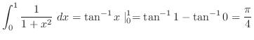 $\displaystyle \int_{0}^{1}\frac{1}{1+x^2}\ dx = \tan^{-1}{x}\mid_{0}^{1} = \tan^{-1}{1} - \tan^{-1}{0} = \frac{\pi}{4}$