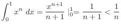 $\displaystyle \int_{0}^{1}x^{n}\ dx = \frac{x^{n+1}}{n+1}\mid_{0}^{1} = \frac{1}{n+1} < \frac{1}{n}$