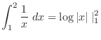 $\displaystyle \int_{1}^{2}\frac{1}{x}\ dx = \log\vert x\vert\mid_{1}^{2}$
