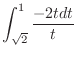 $\displaystyle \int_{\sqrt{2}}^{1}{\frac{-2tdt}{t}}$