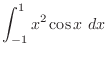$\displaystyle \int_{-1}^{1}{x^{2}\cos{x}}\ dx$