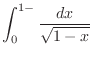 $\displaystyle \int_{0}^{1-}\frac{dx}{\sqrt{1-x}}$
